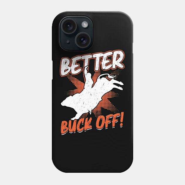 Better Buck Off - Bull Rider Phone Case by Peco-Designs