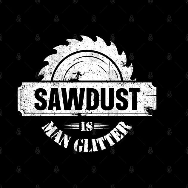 Sawdust Is Man Glitter by trendingoriginals