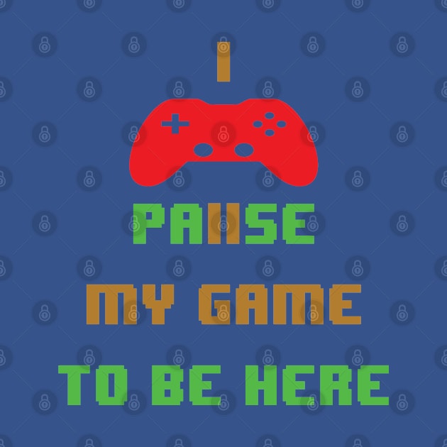 I paused my game to be here-video game by egygraphics