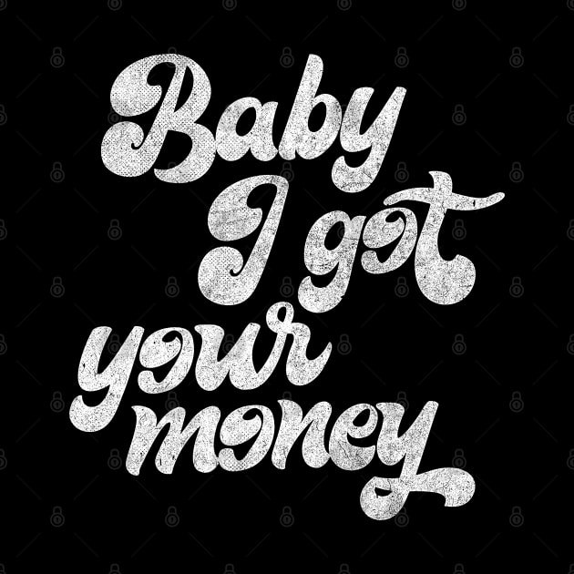 Baby I Got Your Money ▲ Hip Hop Design by DankFutura