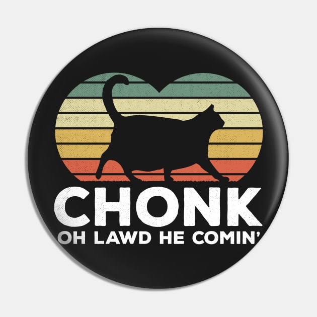 Oh Lawd He Comin Chonk Cat Funny Pin by BraaiNinja