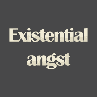 Existential angst T-Shirt