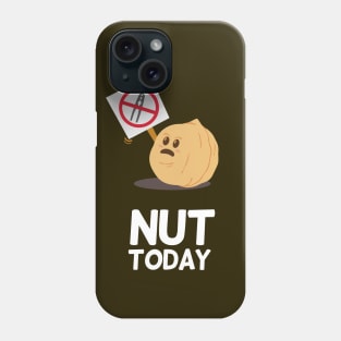 Nut Today | Food Puns | Gift Ideas Phone Case