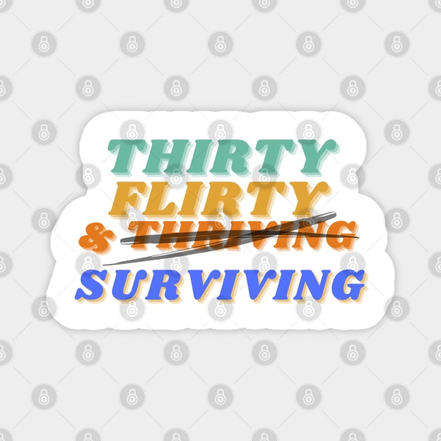 Thirty, flirty, and thriving I mean surviving novelty birthday Magnet by kuallidesigns