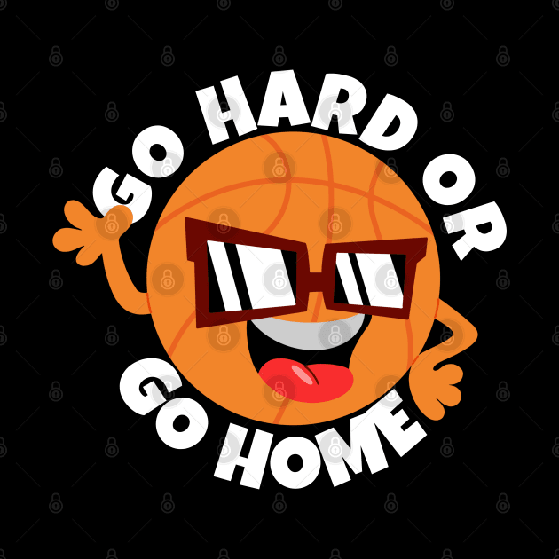 Go Hard Or Go Home Basketball by ricricswert