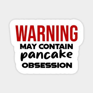 Warning: May Contain pancake Obsession Magnet