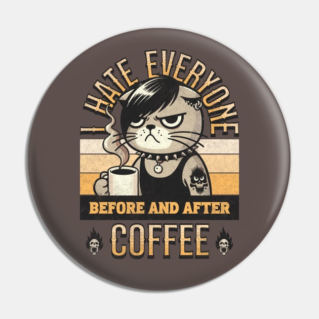 I Hate Everyone Before And After Coffee. I Feel Good About It. Goth Emo Cat Pin by Lunatic Bear