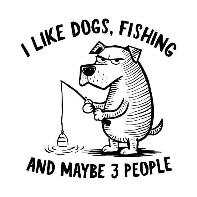 I Like Dogs, Fishing, and Maybe 3 People Fun Quote by Indigo Lake