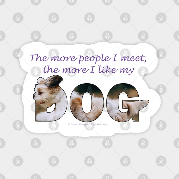 The more people I meet the more I like my dog - Havanese oil painting word art Magnet by DawnDesignsWordArt