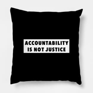 Accountability is not Justice Pillow