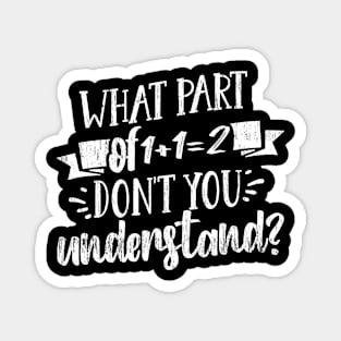 What Part Of Don't You Understand Funny 1+1=2 Math Teacher Gift Magnet