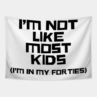 I'm Not Like Most Kids, I'm In My Forties Tapestry