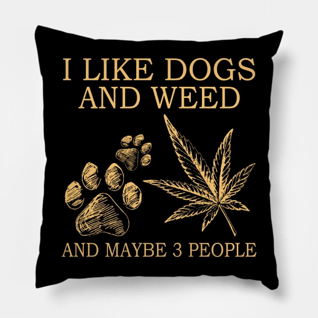 I Like Dogs And Weed And Maybe 3 People Pillow by celestewilliey