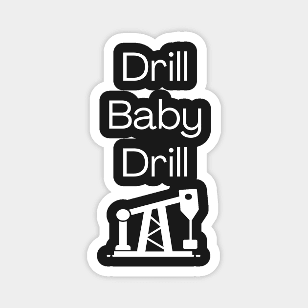 Drill Baby Drill Magnet by gmnglx