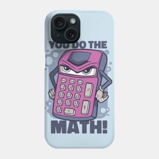 You Do The Math Phone Case