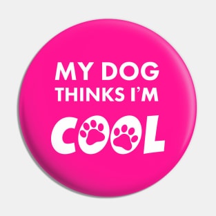 My dog thinks I’m cool Pin