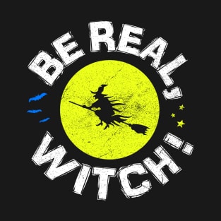 Be Real, Witch T-Shirt