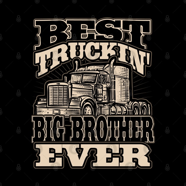 Best Truckin Big Brother Ever Trucker Truck Driver by aneisha