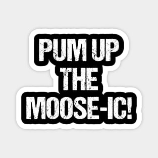 Pum Up The Moose Ic | Funny Moose Magnet