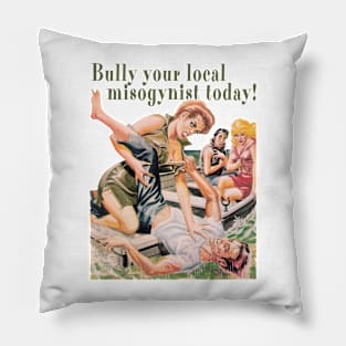 Bully Your Local Misogynist Today! Pillow