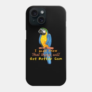 Motivational Parrot - I Just Know That Things Will Get Better - Parrot Lover Phone Case