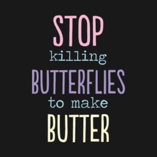 Stop killing Butterflies to make butter funny gift T-Shirt