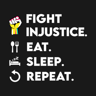 Fight Injustice Eat Sleep Repeat T-Shirt