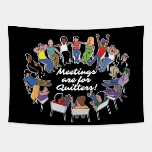 Meetings Are For Quitters! Tapestry