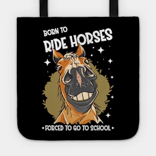 Horse Riding Horse Lover Horse Girl Born to ride horses forced to go to school Tote