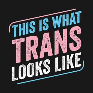 This is What Trans Looks Like Trans Pride Transgender LGBT T-Shirt