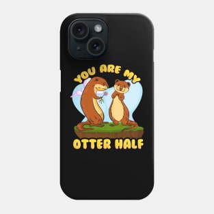 Cute & Funny You Are My Otter Half Romantic Pun Phone Case