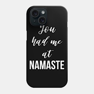 You Had Me at Namaste Phone Case