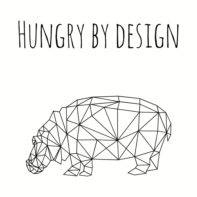 Hungry by design (blk text) by Six Gatsby