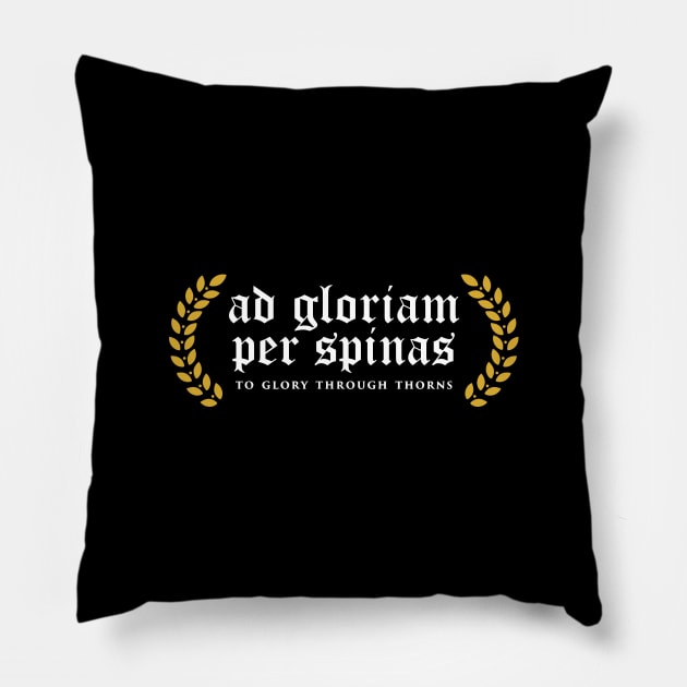 Ad Gloriam Per Spinas - To Glory Through Thorns Pillow by overweared