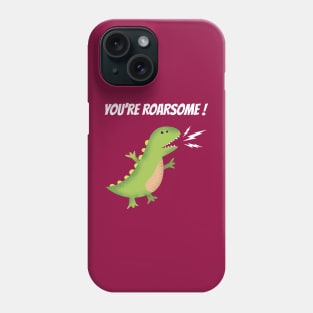 you are roarsome Phone Case