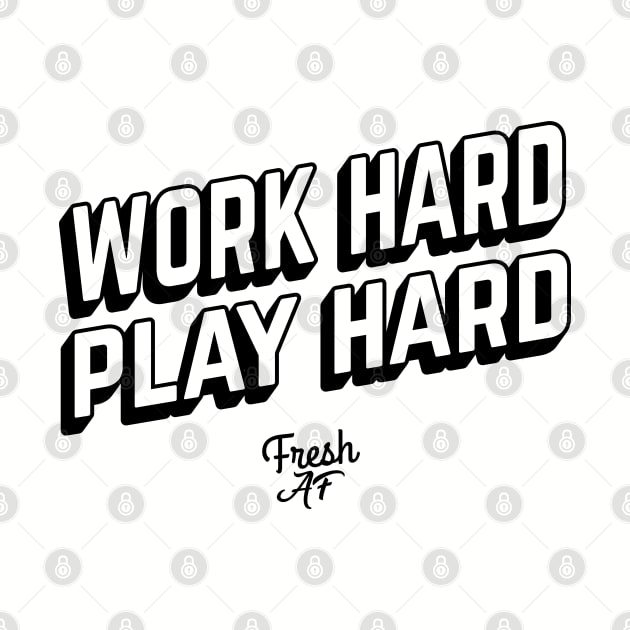 Work Hard Play Hard by freshafclothing