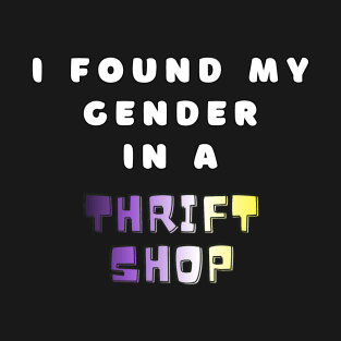 Found Gender in Thrift Shop Nonbinary Quote Text T-Shirt