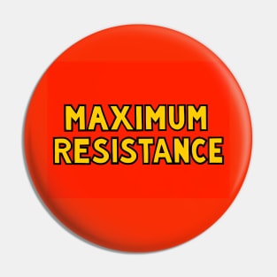 MAXIMUM RESISTANCE (Full color) Pin