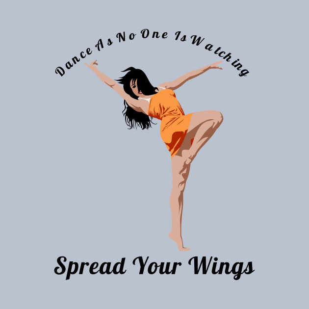 Dance As If No One Is Watching Spread Your Wings Latin Dance Lovers Gift by klimentina