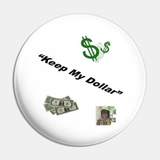 Keep My Dollar 1 Pin