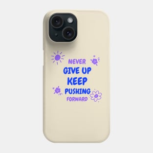 Never give up, keep pushing forward! Phone Case