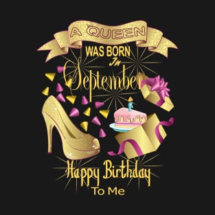 A Queen Was Born In September Happy Birthday To Me T-Shirt