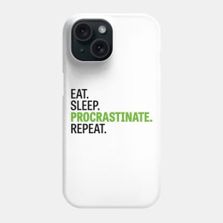 Eat. Sleep. Procrastinate. Repeat. Phone Case