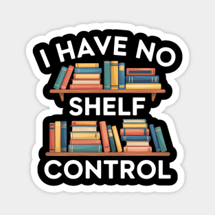 I Have No Shelf Control Magnet