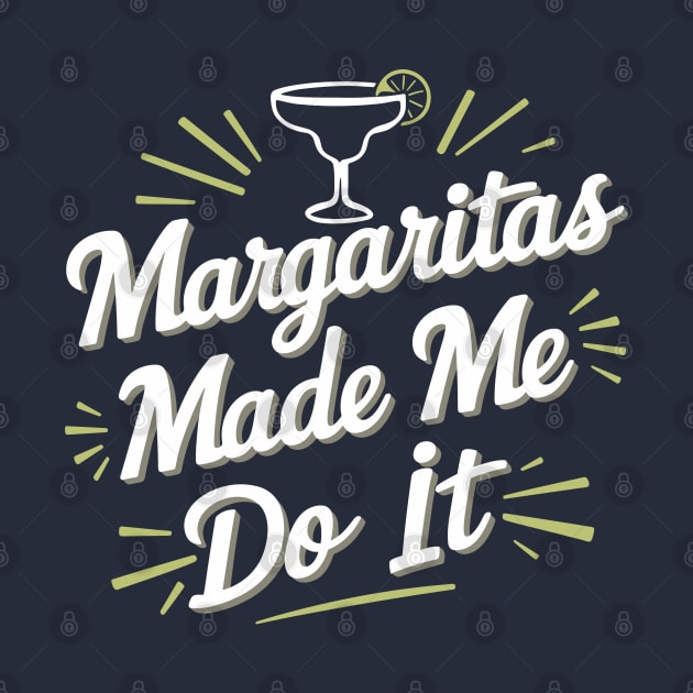 Margaritas Made Me Do It Humorous Cocktail Party by Anticorporati