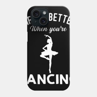 Life Is Better When You're Dancing Phone Case