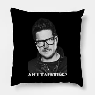 Am I Taunting? Pillow