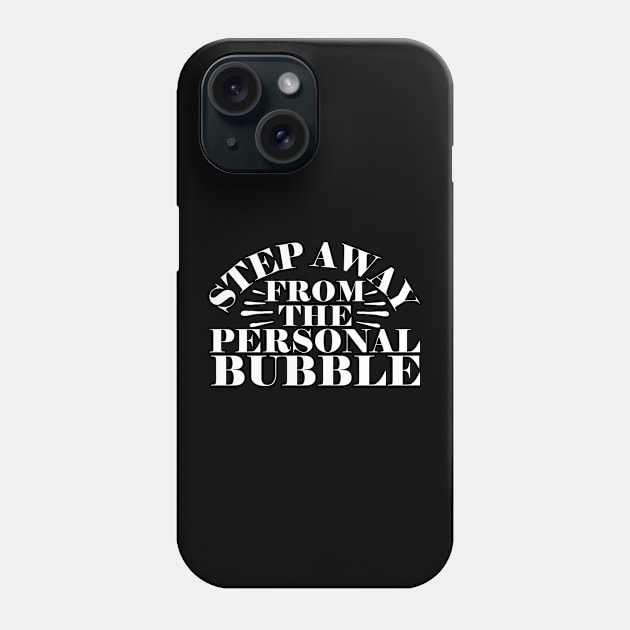 Step Away From The Personal Bubble Phone Case by thingsandthings