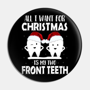 ALL I WANT FOR CHRISTMAS IS TWO FRONT TEETH Pin