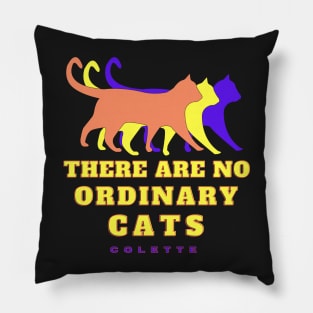 Cat art and Colette quote: There are no Ordinary Cats Pillow